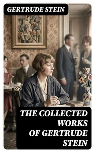 The Collected Works of Gertrude Stein