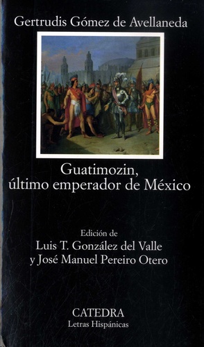 Gertrudis Gomez de Avellaneda - Guatimozin, ultimo emperador de México.