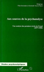 Gertrudis Van de Vijver et Filip Geerardyn - Aux sources de la psychanalyse - Une analyse des premiers écrits de Freud (1877-1900).