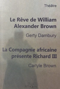 Le rêve de William Alexander Brown ; La Compagnie africaine présente Richard III