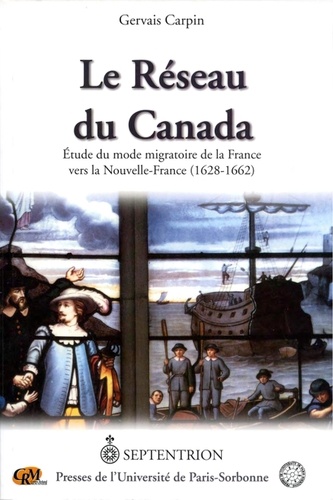 Gervais Carpin - Réseau du Canada (Le) - Étude du mode migratoire de la France vers la Nouvelle-France (1628-1662).