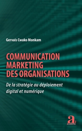 Communication marketing des organisations. De la stratégie au déploiement digital et numérique