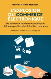 Gervais Cwako Monkam - L'explosion du commerce électronique - De nouveaux modèles économiques réclamés par l'e-publicité et l'e-commerce.