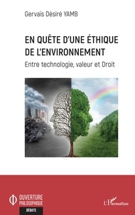 Gervais Désiré Yamb - En quête d'une éthique de l'environnement - Entre technologie, valeur et Droit.