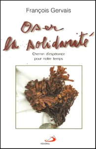 Oser La Solidarite. Chemin D'Esperance Pour Notre Temps