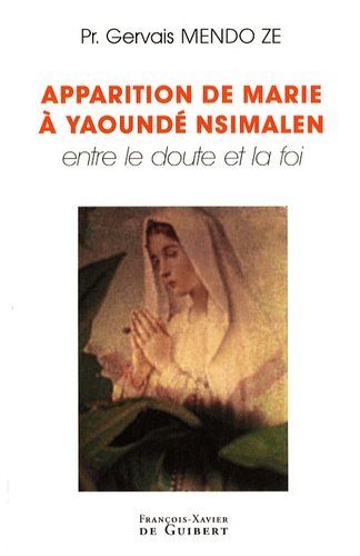 Gervais Mendo Zé - Apparition de Marie à Yaoundé Nsimalen - Entre le doute et la foi.
