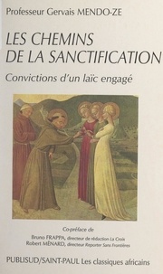 Gervais Mendo-Ze et Bruno Frappa - Les chemins de la sanctification - Convictions d'un Laïc engagé.