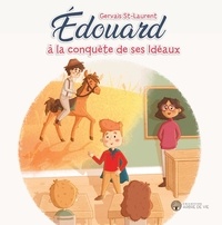 Gervais Saint-Laurent - Édouard  : Édouard à la conquête de ses Idéaux.