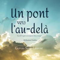 Gervais St-Laurent et Tristan Harvey - Un pont vers l'au-delà - Là où l'esprit est toujours vivant !.