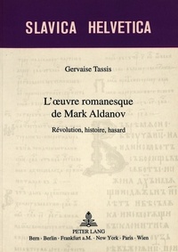 Gervaise Tassis - L'oeuvre romanesque de Mark Aldanov - Révolution, histoire, hasard.