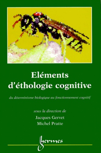  Gervet - Elements D'Ethologie Cognitive. Du Determinisme Biologique Au Fonctionnement Cognitif.