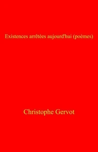 Existences arrêtées aujourd'hui (poèmes)