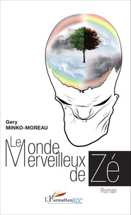 Gery Minko-Moreau - Le monde merveilleux de Zé.