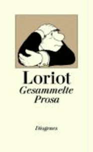 Gesammelte Prosa - Alle Dramen, Geschichten, Festreden, Liebesbriefe, Kochrezepte, der legendäre Opernführer und etwa sieben Gedichte.