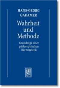 Gesammelte Werke 1 - Hermeneutik 1: Wahrheit und Methode: Grundzüge einer philosophischen Hermeneutik.