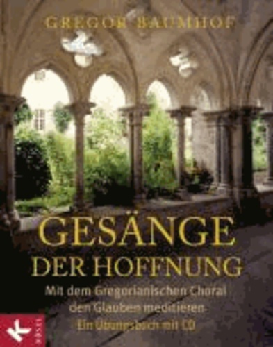 Gesänge der Hoffnung - Mit dem Gregorianischen Choral den Glauben meditieren. Ein Übungsbuch mit CD.
