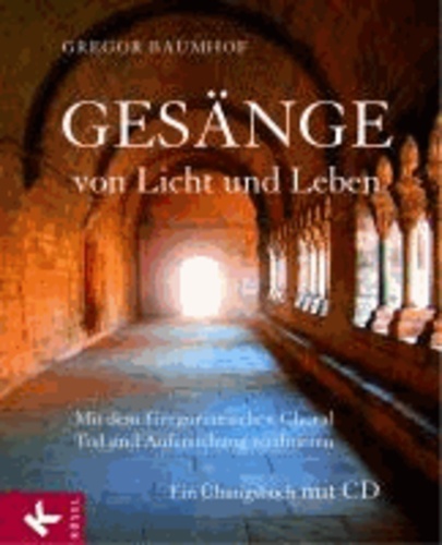 Gesänge von Licht und Leben - Mit dem Gregorianischen Choral Tod und Auferstehung meditieren - Ein Übungsbuch mit CD.