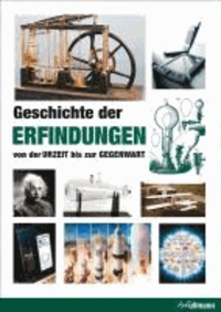 Geschichte der Erfindungen - Von der Urzeit bis zur Gegenwart.