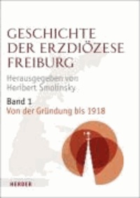 Geschichte der Erzdiözese Freiburg - Band 1: Von der Gründung bis 1918.
