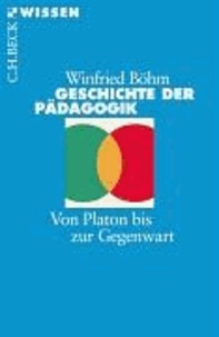 Geschichte der Pädagogik - Von Platon bis zur Gegenwart.