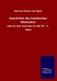 Geschichte des fränkischen Rheinufers - was es war und was es itzt ist - 1. Theil.