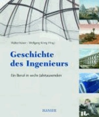 Geschichte des Ingenieurs - Ein Beruf in sechs Jahrtausenden.
