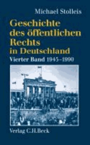 Geschichte des öffentlichen Rechts in Deutschland 4: Staats- und Verwaltungsrechtswissenschaft in West und Ost 1945 - 1990.
