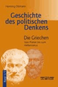Geschichte des politischen Denkens 1/2. Die Griechen - Von Platon bis zum Hellenismus.