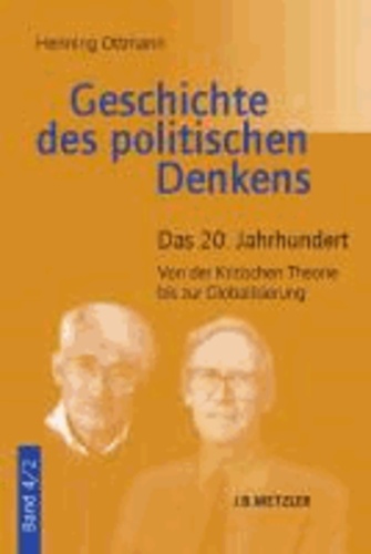 Geschichte des politischen Denkens 4/2 - Das 20. Jahrhundert. Von der Kritischen Theorie bis zur Globalisierung.