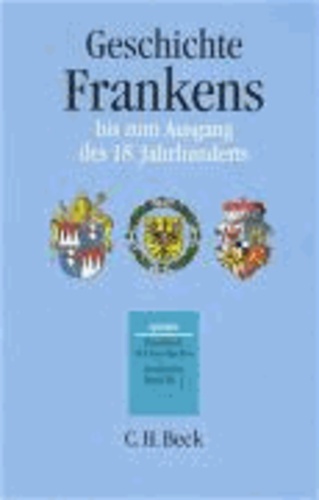 Geschichte Frankens bis zum Ausgang des 18. Jahrhunderts.