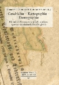 Geschichte - Kartographie - Demographie - Historisch-Geographische Informationssysteme im methodischen Vergleich.