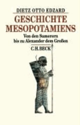 Geschichte Mesopotamiens - Von den Sumerern bis zu Alexander dem Großen.