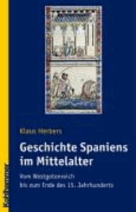 Geschichte Spaniens im Mittelalter - Vom Westgotenreich bis zum Ende des 15. Jahrhunderts.