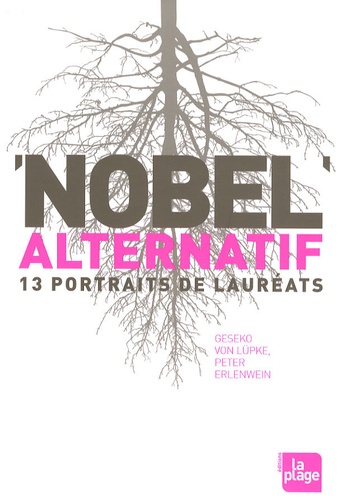 Geseko von Lüpke et Peter Erlenwein - Nobel alternatif - 13 Portraits de lauréats.