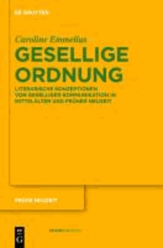 Gesellige Ordnung - Literarische Konzeptionen von geselliger Kommunikation in Mittelalter und Früher Neuzeit.