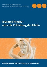  Gesellschaft für Biodynamische - Eros und Psyche - oder die Entfaltung der Libido.