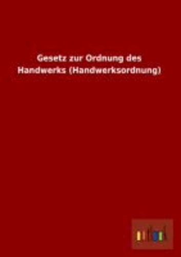 Gesetz zur Ordnung des Handwerks (Handwerksordnung).