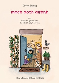 Gesina Ergang et Melanie Geitlinger - mach doch airbnb - 133 wahre Kurzgeschichten der airbnb Gastgeberin Sina.