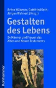 Gestalten des Lebens - 24 Männer und Frauen des Alten und Neuen Testaments.