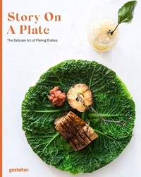  Gestalten - Story on a plate - The Delicate Art of Plating Dishes.