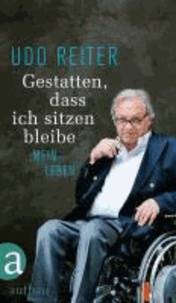 Gestatten, dass ich sitzen bleibe - Mein Leben.