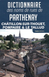 Dictionnaire des noms de rues de Parthenay, Châtillon-sur-Thouet, Pompaire et Le Tallud