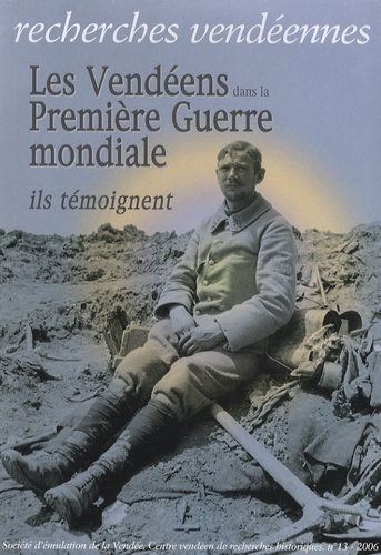 Jean Rousseau - Recherches vendéennes N° 13/2006 : Les Vendéens dans la Première Guerre mondiale : ils témoignent.