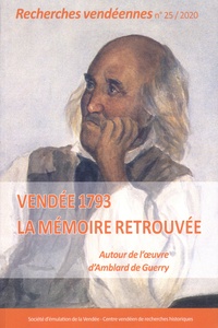 Thierry Heckmann et Yannis Suire - Recherches vendéennes N° 25/2020 : Vendée 1793 : la mémoire retrouvée - Autour de l'oeuvre d'Amblard de Guerry.