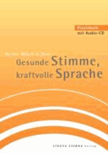 Gesunde Stimme, kraftvolle Sprache - Praxisbuch mit Audio-CD.