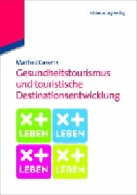 Gesundheitstourismus und touristische Destinationsentwicklung - Ein Lehrbuch.