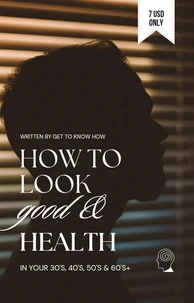 How To Look Good &amp; Health in your 30's, 40's, 50's, 60's+