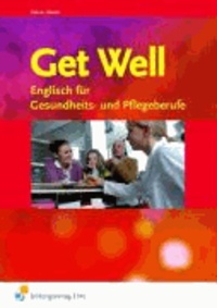 Get Well. Arbeitsbuch - Englisch für Gesundheits- und Pflegeberufe.