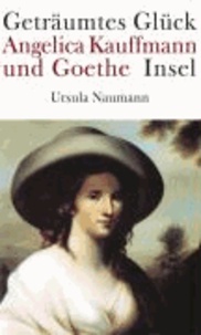 Geträumtes Glück. Angelica Kauffmann und Goethe.