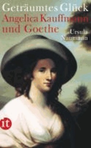 Geträumtes Glück - Angelica Kauffmann und Goethe.